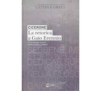 La retorica a Gaio Erennio (Testo latino a fronte). Ediz. Integrale: Latini e greci