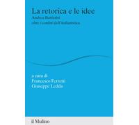 La retorica e le idee. Andrea Battistini oltre i confini dell'italianistic...