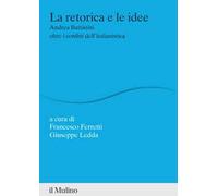 La retorica e le idee. Andrea Battistini oltre i confini dell'italianistica