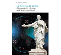 La retorica in azione. Il linguaggio del soft power per le situazioni conf...