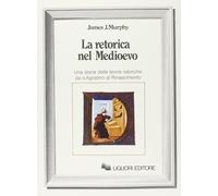 La retorica nel Medioevo [Jan 01, 1983] Murphy, James J. and Licitra, V.