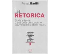 La retorica. Storia e teoria. L'arte della persuasione da Aristotele ai giorni nostri