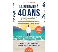 La retraite à 40 ans, c'est possible !: 8 étapes pour accéder à la liberté financière, consommer autrement et réaliser ses rêves