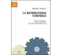 La retribuzione variabile. Tecniche e modelli nel sistema della contrattazione collettiva