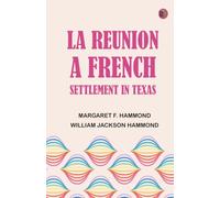 La Reunion, a French Settlement in Texas
