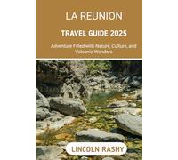 La Reunion Travel Guide 2025: Adventure Filled with Nature, Culture, and Volcanic Wonders