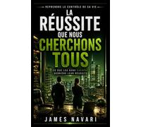La réussite que nous cherchons tous: Ce que les gens cachent derrière leur réussite