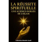 La Réussite Spirituelle : Une Science Oubliée de l’Islam