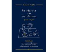 La réussite sur un plateau: Guide complet PEEPACE - Programme éducatif échiquéen pour l'amélioration cognitive, comportementale et émotionnelle