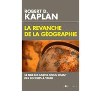 La revanche de la géographie: Ce que les cartes nous disent des conflits à venir