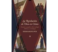 La Revelación de Dios en Cristo: Ensayos escogidos sobre teología bíblica y cristología
