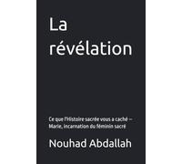 La révélation: Ce que l'Histoire sacrée vous a caché - Marie, incarnation du féminin sacré