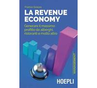 La revenue economy. Generare il massimo profitto da alberghi, ristoranti e molto altro