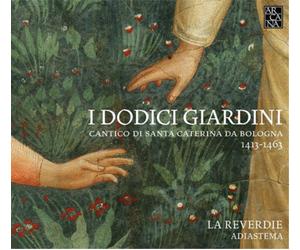 La Reverdie I Dodici Giardini: Cantico Di Santa Caterina Da Bologna 1413-14 (CD)
