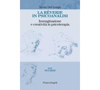 La rêverie in psicoanalisi. Immaginazione e creatività in psicoterapia
