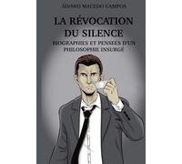 La Révocation du Silence: (Biographie et Pensées d'un Philosophe insurge)