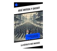 La Révolte des masses: Analyse critique de la société moderne et refonte de la dynamique sociale européenne au XIXe siècle