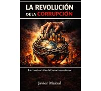La Revolución de la corrupción: La construcción del neocomunismo