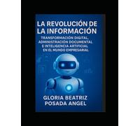 "La Revolución de la Información”: Transformación Digital, Administración Documental e Inteligencia Artificial en el Mundo Empresarial