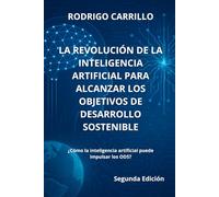 La Revolución de la Inteligencia Artificial para alcanzar los Objetivos de Desarrollo Sostenible: ¿Cómo la inteligencia artificial puede impulsar los ODS?