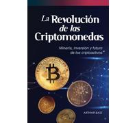 La Revolución de las Criptomonedas: Minería, inversión y futuro de los criptoactivos