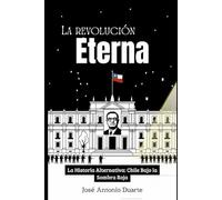 La Revolución Eterna: La Historia Alternativa: Chile Bajo la Sombra Roja