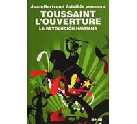 La Revolución haitiana : Jean-Bertrand Aristide presenta a Toussaint L'Ouverture