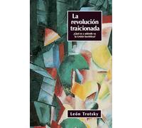 LA Revolucion Traicionada: Que Es Y A Donde Se Dirige LA Union Sovietica: Que es y adonde se dirige la Unión Soviética?