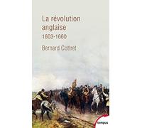 La révolution anglaise: Une rébellion britannique 1603-1660