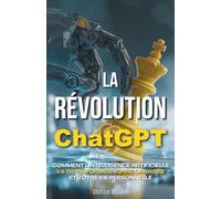 La Révolution ChatGPT: Comment l'intelligence artificielle va transformer votre carrière et votre vie personnelle