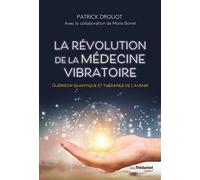 La révolution de la médecine vibratoire: Guérison quantique et thérapies de l'avenir