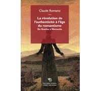 La révolution de l'authenticité à l'âge du romantisme. De Goethe à Nietzsc...