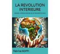 LA REVOLUTION INTERIEURE: QUAND L'AFRIQUE DECIDE DE SE PRENDRE EN MAIN