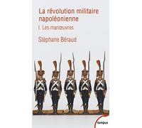 La révolution militaire napoléonienne: Tome 1 : Les manoeuvres