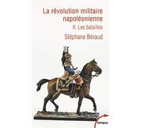 La révolution militaire napoléonienne: Tome 2, Les batailles