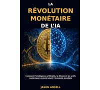 La révolution monétaire de l’IA: Comment l’intelligence artificielle, le Bitcoin et les actifs numériques reconstruisent l’économie mondiale