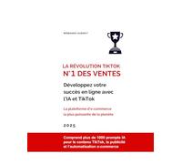 La Révolution TikTok N°1 des Ventes: Développez votre succès en ligne avec l’IA et TikTok