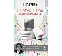 La révolution transhumaniste: Comment la technomédecine et l'uberisation du monde vont bouleverser nos vies