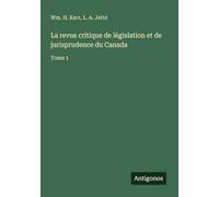 La revue critique de législation et de jurisprudence du Canada: Tome 1
