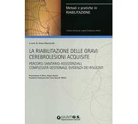 La riabilitazione delle gravi cerebrolesioni acquisite. Percorsi sanitario-assistenziali, complessità gestionale, evidenza dei risultati