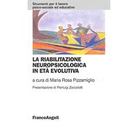 La riabilitazione neuropsicologica in età evolutiva - Pizzamiglio M. R. (cur.)