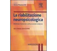 La riabilitazione neuropsicologica. Premesse teoriche e applicazioni cliniche