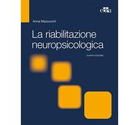 La riabilitazione neuropsicologica. Premesse teoriche e applicazioni cliniche