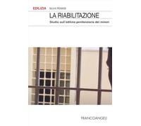 Libri Silvia Pennisi - La Riabilitazione. Studio Sull'edilizia Penitenziaria Dei