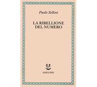 La ribellione del numero - Zellini Paolo