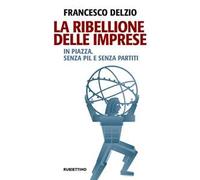 La ribellione delle imprese. In piazza. Senza PIL e senza partiti