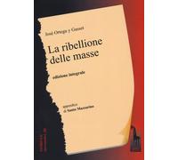 La ribellione delle masse. Ediz. integrale - Ortega y Gasset José