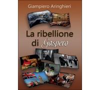 La ribellione di Gaspero di Giampiero Aringhieri, 2016, Youcanprint