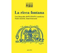 La ricca fontana. Un'abiografia dell'Ucraina moderna. Fonti storiche, fonti letterarie