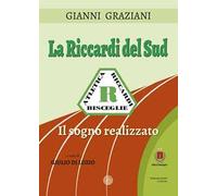 La Riccardi del Sud. Il sogno realizzato. Ediz. illustrata